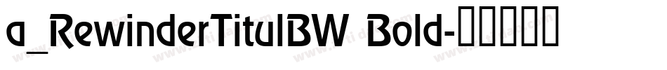 a_RewinderTitulBW Bold字体转换